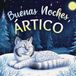Buenas noches, Ártico: Un cuento dulce infantil con rimas para dormir, perfecto para niños pequeños y bebés