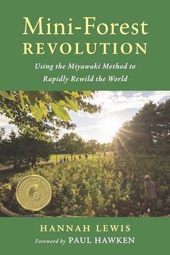 Mini-Forest Revolution: Using the Miyawaki Method to Rapidly Rewild the World