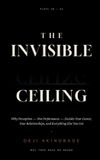 The Independently Published The Invisible Ceiling: Why Perception — Not Performance — Decides Your Career, Your Relationships, and Everything Else You Get Paperback