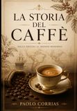 La storia del caffè: Dalle origini al mondo moderno