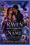 THE RAVEN WHO BORROWED MY NAME: An Enemies-to-Lovers Raven Shifter Romance with a Fake Engagement, Stolen Identities, Forced Proximity, Hidden Bloodlines, and a Cozy Paranormal Mystery (Book 2)