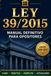 Ley 39/2015 para Oposiciones: Manual Definitivo del Procedimiento Administrativo Común: Teoría Actualizada, Casos Prácticos Resueltos y Más de 380 Preguntas Tipo Test Comentadas (Edición 2026-2027)