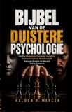 BIJBEL Halden H. Mercer Bijbel Van de Duistere Psychologie: Inzicht in Manipulatie, Overreding, Gaslighting, Emotionele Controle, Misleiding en de Verborgen Krachten die Menselijk Gedrag Vormgeven