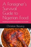 A Foreigner's Survival Guide to Nigerian Food: Everything You Need to Know Before Your First Bite
