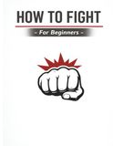 How To Fight: For Beginners