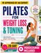 Pilates for Weight Loss and Toning: Gentle full-body workouts to burn fat, shape your abs, legs, glutes and arms, strengthen your core, and build a leaner, stronger and more flexible body at home