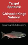 Target Chinook Salmon: Mastering the Pursuit of North America's Greatest Salmon