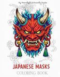 Japanese Masks: An Intricate Adult Coloring Book of Japanese Folklore, Mystic Geishas and Bold Oriental Tattoo Art