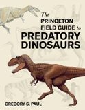 The Princeton Field Guides-The Princeton Field Guide to Predatory Dinosaurs