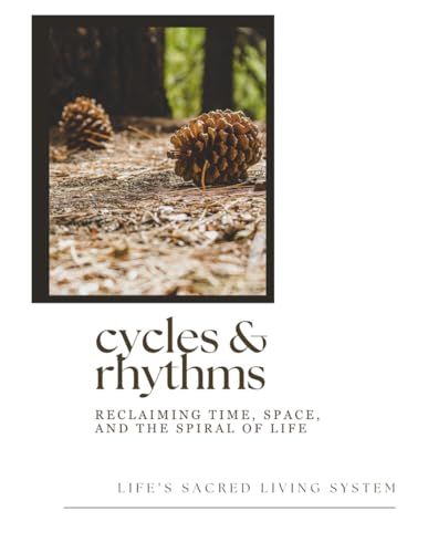Cycles & Rhythms: Reclaiming Time, Space and the Spiral of Life