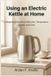 USING Independently Published Using an Electric Kettle at Home: A Beginner’s Guide to Safe Use, Temperature Control, and Care Paperback