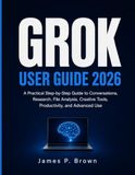 GROK USER GUIDE 2026