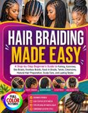 HAIR Independently Published Hair Braiding Made Easy: A Step-by-Step Beginner's Guide to Parting, Cornrows, Box Braids, Knotless Braids, Feed-In Braids, Twists, Extensions, Natural Hair Preparation, Scalp Care, and Lasting Styles