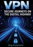VPN: Books on Demand GmbH VPN: SECURE JOURNEYS ON THE DIGITAL HIGHWAY Paperback