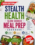 Stealth Health Slow Cooker Meal Prep Cookbook