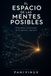 EL ESPACIO DE LAS MENTES POSIBLES: Principios universales de la agencia cognitiva