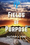 Fields of Purpose: Moving you from where you are, to where you can be