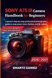 SONY A7S III Camera Handbook for Beginners