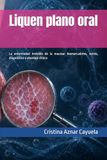 Liquen plano oral: La enfermedad invisible de la mucosa: biomarcadores, estrés, diagnóstico y abordaje clínico