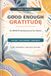 Good Enough Gratitude An ADHD Friendly Journal For Adults