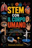 STEM CON IL CORPO UMANO: Misure, movimento, sensi, respiro e piccoli esperimenti per scoprire la scienza dentro di noi