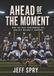 Ahead of the Moment: Why the Best Performers See and Act Before It Happens