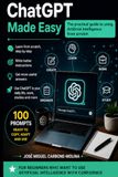 ChatGPT Made Easy: A Practical Guide to Using Artificial Intelligence from Scratch