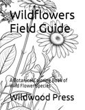 Wildflowers Field Guide: A Botanical Coloring Book of Wild Flower Species