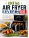 RECETAS AIR FRYER SEVERIN XXL: Platos Simples y Sabrosos para Cocinar de Forma Más Saludable Todos los Días.