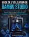 Guide Bambu Studio Guide de l'utilisateur: Maîtriser étape par étape l'impression 3D, le découpage et l'optimisation avancée des impressions