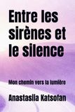 Entre les sirènes et le silence: Mon chemin vers la lumière