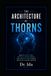 The Architecture of Thorns How to Stay Kind, Protect Your Energy, and Master the Hidden Rules of Human Nature