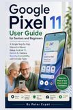 Google Pixel 11 User Guide for Seniors and Beginners