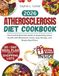 Atherosclerosis Diet Cookbook 2026: The Practical Nutrition Guide to Supporting Artery Health with Wholesome Foods, Easy Recipes, and Simple Meal Plans