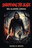 Sharpening 80s Slasher Cinema: Sharpening The Blade