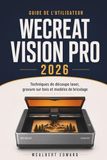 GUIDE WECREAT GUIDE DE L'UTILISATEUR WECREAT VISION PRO 2026: Techniques de découpe laser, gravure sur bois et modèles de bricolage