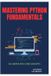 Mastering Independently Published Mastering Python Fundamentals Paperback
