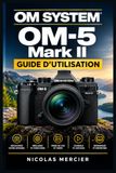 OM SYSTEM OM-5 Mark II GUIDE D'UTILISATION