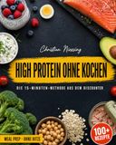 High Protein, ohne Kochen.: Die 15-Minuten-Methode aus dem Discounter – Muskelaufbau, Abnehmen & Meal Prep mit günstigen Supermarkt-Produkten