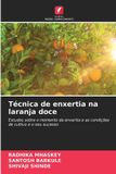 Técnica Edicoes Nosso Conhecimento Técnica de enxertia na laranja doce: Estudos sobre o momento da enxertia e as condições de cultivo e o seu sucesso Paperback