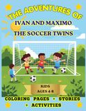 THE ADVENTURES OF IVAN AND MAXIMO: THE SOCCER TWINS: KIDS: COLORING PAGES, STORIES AND ACTIVITIES
