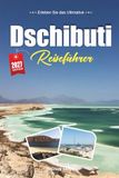 DSCHIBUTI REISEFÜHRER 2027: Ein Reiseführer zu Salzseen, Walhaien und der Kreuzung des Horns von Afrika