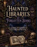 Haunted libraries & Forgotten Books: A Dark Academia Coloring Book