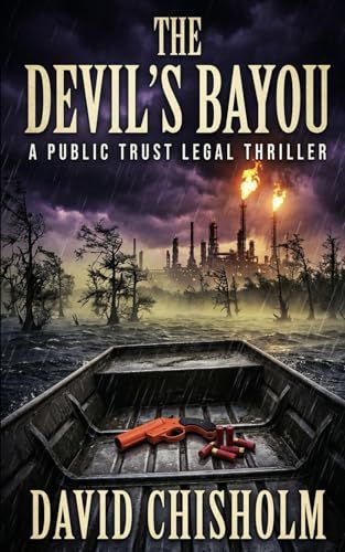 The Devil's Bayou: A Gripping Environmental Legal Thriller Set in Louisiana's Cancer Alley