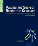 Placing Libri GmbH Placing the Suspect Behind the Keyboard: Using Digital Forensics and Investigative Techniques to Identify Cybercrime Suspects