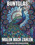 Buntglas Malen nach Zahlen Malbuch für Erwachsene: Kreative Mosaik-Vorlagen inspiriert von klassischer Glaskunst – Einfache Zahlenanleitung für gelungene künstlerische Ergebnisse