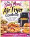 The Busy Mom's Air Fryer Cookbook: Quick Family-Friendly Recipes for Easy Weeknight Meals