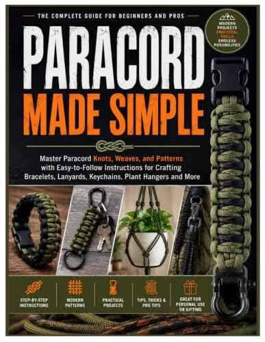 Paracord Made Simple: Master Paracord Knots, Weaves, and Patterns with Easy-to-Follow Instructions for Crafting Bracelets, Lanyards, Keychains, Plant Hangers and More