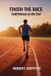 Finish GRACE AND TRUTH PUBLISHING Finish the Race: Faithfulness to the End