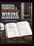 Residential, Commercial & Light Industrial Wiring Handbook: A Field Guide to Code Compliant Wiring, Circuit Design, and Electrical Safety